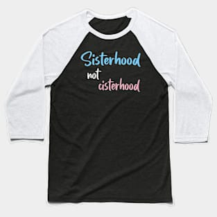 Sisterhood not cisterhood Baseball T-Shirt